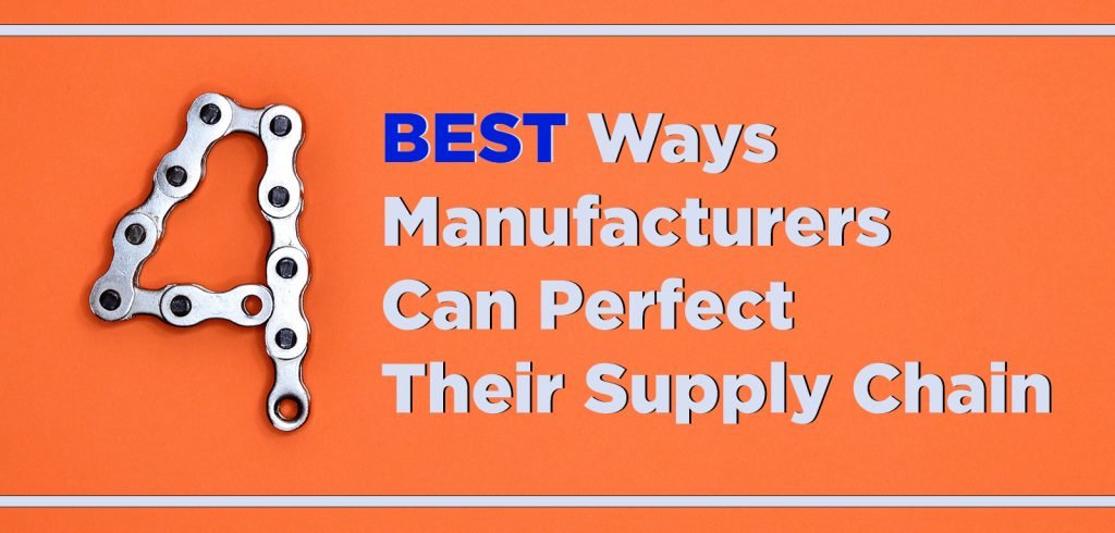 Manufacturers should use these 4 methods to improve their supply chain so it is in the best position possible moving forward.