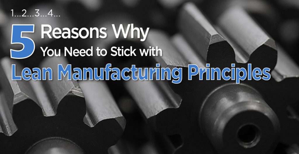 Contrary to what the critics may say, lean manufacturing principles remain the gold standard of production. Here are 5 surefire reasons why.